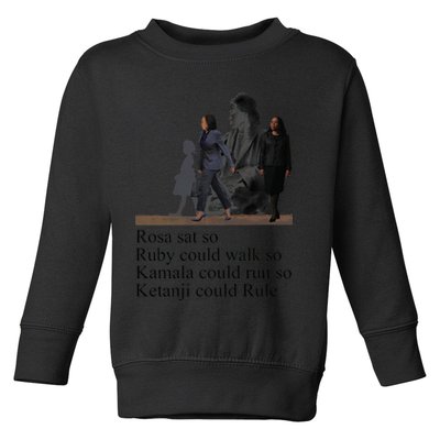 Rosa Sat So Ruby Could Walk So Kamala Could Run So Ketanji Could Rule Toddler Sweatshirt