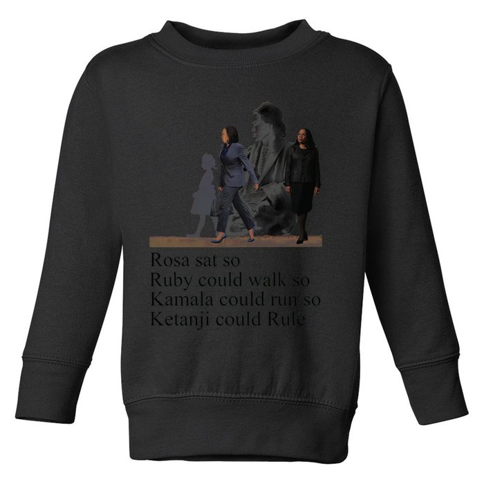 Rosa Sat So Ruby Could Walk So Kamala Could Run So Ketanji Could Rule Toddler Sweatshirt