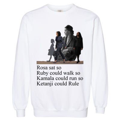 Rosa Sat So Ruby Could Walk So Kamala Could Run So Ketanji Could Rule Garment-Dyed Sweatshirt