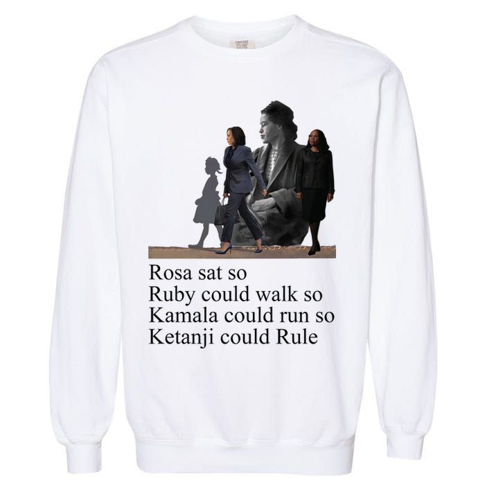 Rosa Sat So Ruby Could Walk So Kamala Could Run So Ketanji Could Rule Garment-Dyed Sweatshirt