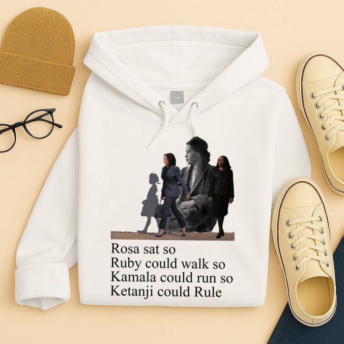Rosa Sat So Ruby Could Walk So Kamala Could Run So Ketanji Could Rule Hoodie