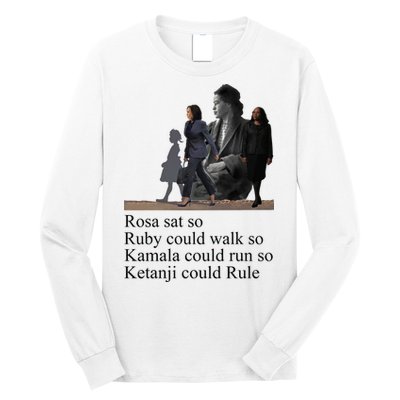 Rosa Sat So Ruby Could Walk So Kamala Could Run So Ketanji Could Rule Long Sleeve Shirt