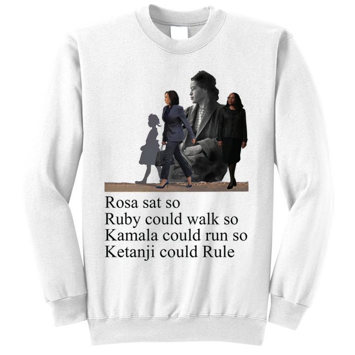 Rosa Sat So Ruby Could Walk So Kamala Could Run So Ketanji Could Rule Sweatshirt