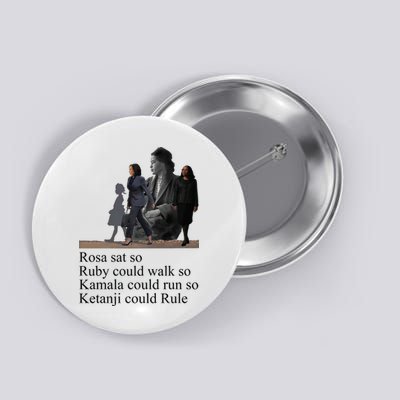 Rosa Sat So Ruby Could Walk So Kamala Could Run So Ketanji Could Rule Button