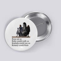 Rosa Sat So Ruby Could Walk So Kamala Could Run So Ketanji Could Rule Button
