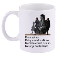 Rosa Sat So Ruby Could Walk So Kamala Could Run So Ketanji Could Rule 11oz C Handle Ceramic Mug