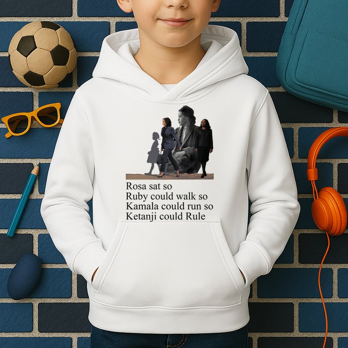 Rosa Sat So Ruby Could Walk So Kamala Could Run So Ketanji Could Rule Kids Hoodie