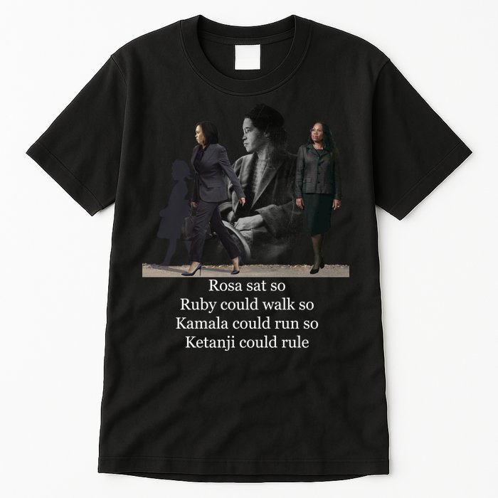 Rosa Sat So Ruby Could Walk So Kamala Could Run So Ketanji Could Rule Tall T-Shirt