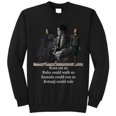 Rosa Sat So Ruby Could Walk So Kamala Could Run So Ketanji Could Rule Tall Sweatshirt