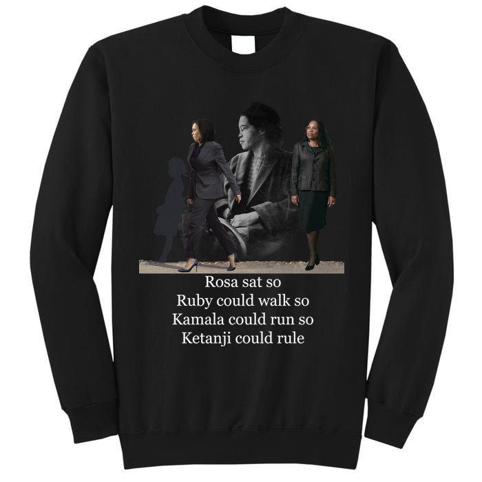 Rosa Sat So Ruby Could Walk So Kamala Could Run So Ketanji Could Rule Tall Sweatshirt
