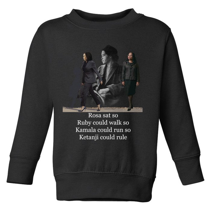 Rosa Sat So Ruby Could Walk So Kamala Could Run So Ketanji Could Rule Toddler Sweatshirt
