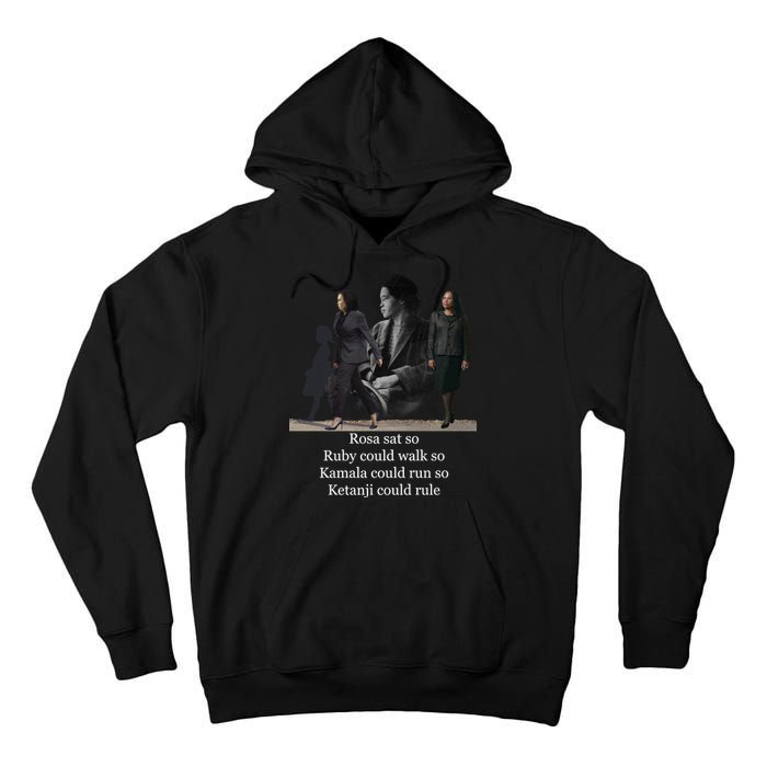 Rosa Sat So Ruby Could Walk So Kamala Could Run So Ketanji Could Rule Tall Hoodie