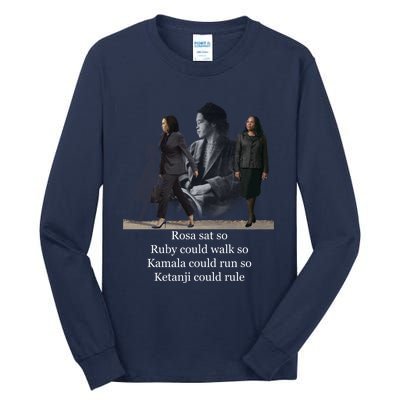 Rosa Sat So Ruby Could Walk So Kamala Could Run So Ketanji Could Rule Tall Long Sleeve T-Shirt