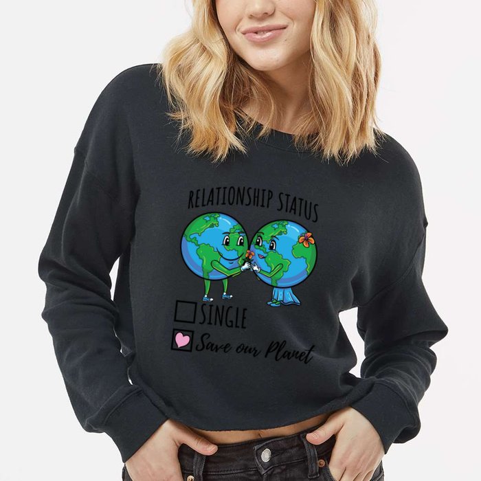 Relationship Status Save Our Planet Funny Gift Cropped Pullover Crew