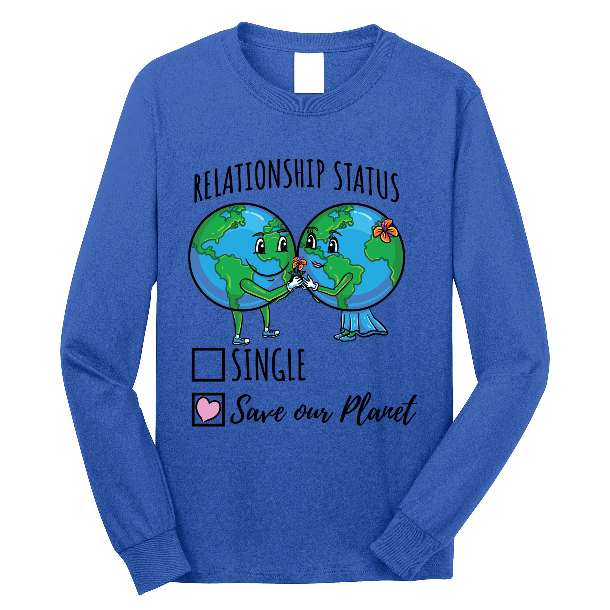 Relationship Status Save Our Planet Funny Gift Long Sleeve Shirt