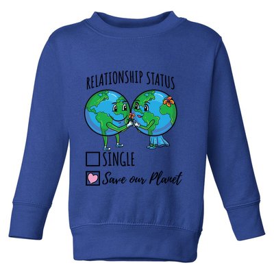 Relationship Status Save Our Planet Funny Gift Toddler Sweatshirt