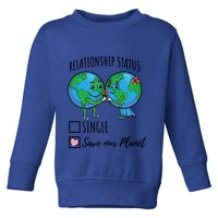 Relationship Status Save Our Planet Funny Gift Toddler Sweatshirt