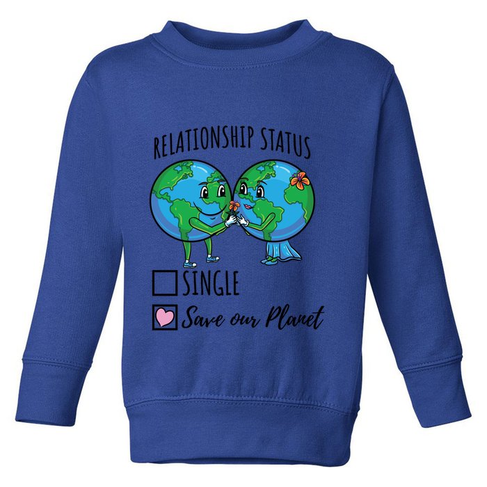 Relationship Status Save Our Planet Funny Gift Toddler Sweatshirt