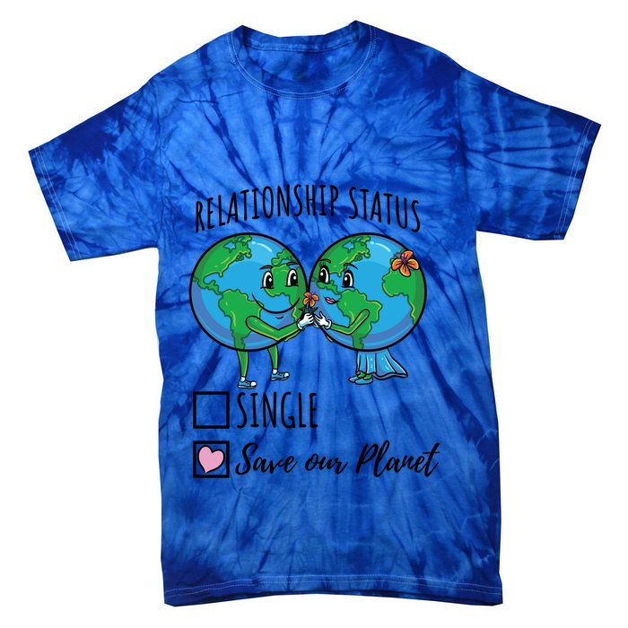 Relationship Status Save Our Planet Funny Gift Tie-Dye T-Shirt