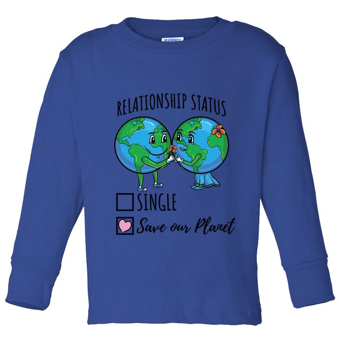 Relationship Status Save Our Planet Funny Gift Toddler Long Sleeve Shirt