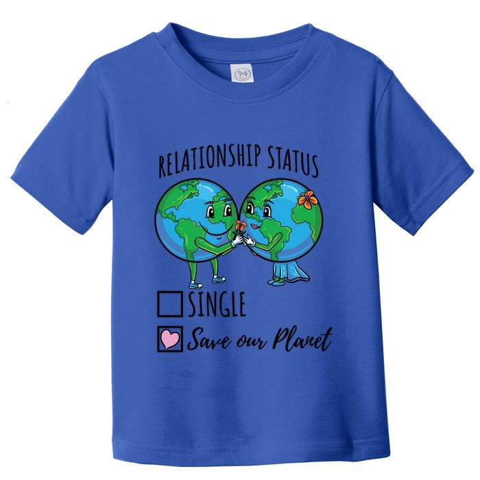 Relationship Status Save Our Planet Funny Gift Toddler T-Shirt