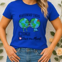 Relationship Status Save Our Planet Funny Gift Womens T-Shirt