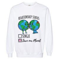 Relationship Status Save Our Planet Funny Gift Garment-Dyed Sweatshirt