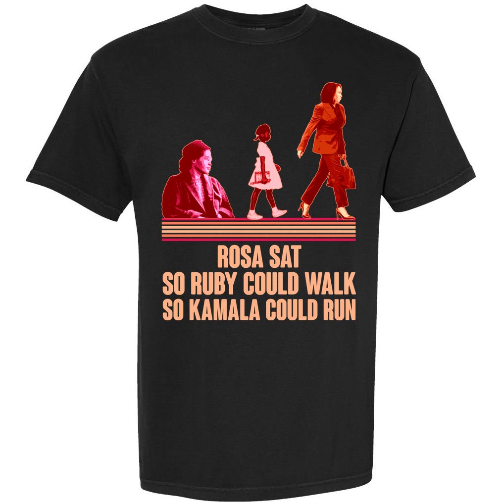 Rosa Sat So Ruby Could Walk So Kamala Could Run Kamala Harris 2024 Comfort Colors T-Shirt