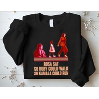 Rosa Sat So Ruby Could Walk So Kamala Could Run Kamala Harris 2024 Sweatshirt