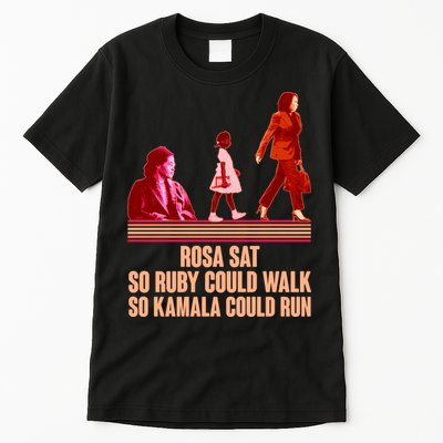 Rosa Sat So Ruby Could Walk So Kamala Could Run Kamala Harris 2024 Tall T-Shirt
