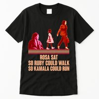 Rosa Sat So Ruby Could Walk So Kamala Could Run Kamala Harris 2024 Tall T-Shirt