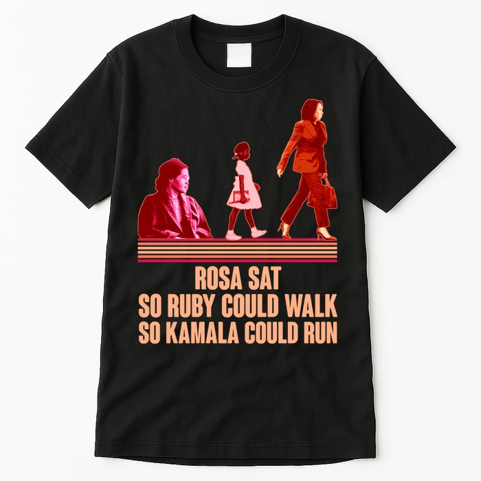 Rosa Sat So Ruby Could Walk So Kamala Could Run Kamala Harris 2024 Tall T-Shirt