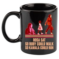 Rosa Sat So Ruby Could Walk So Kamala Could Run Kamala Harris 2024 11oz C Handle Ceramic Mug