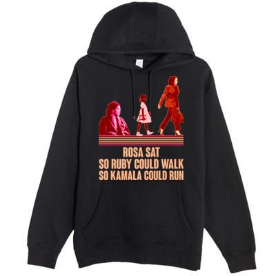 Rosa Sat So Ruby Could Walk So Kamala Could Run Kamala Harris 2024 Premium Pullover Hoodie