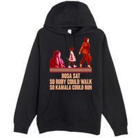 Rosa Sat So Ruby Could Walk So Kamala Could Run Kamala Harris 2024 Premium Pullover Hoodie