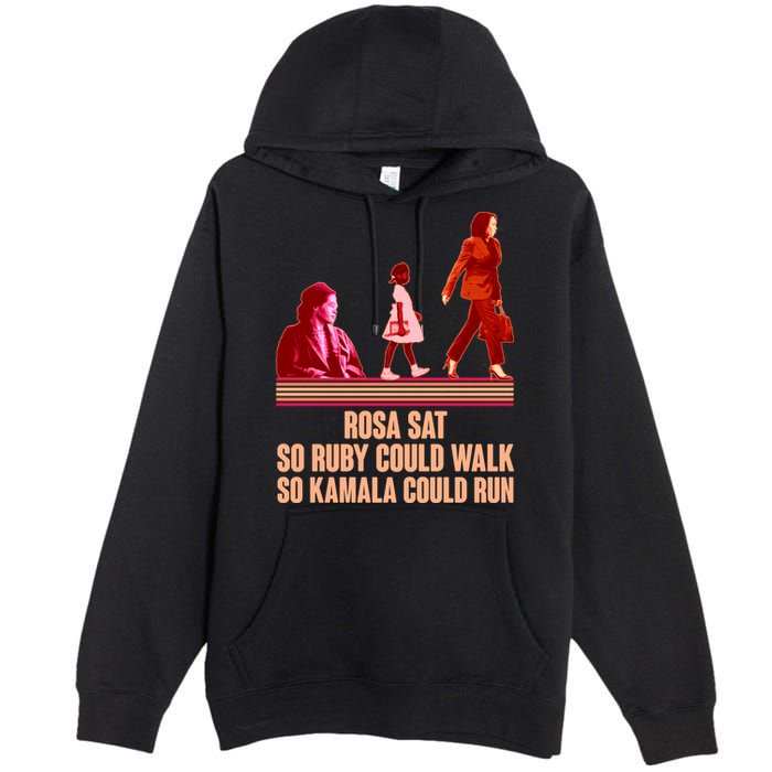 Rosa Sat So Ruby Could Walk So Kamala Could Run Kamala Harris 2024 Premium Pullover Hoodie
