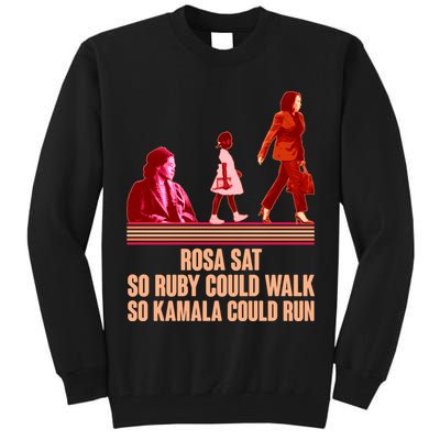 Rosa Sat So Ruby Could Walk So Kamala Could Run Kamala Harris 2024 Tall Sweatshirt