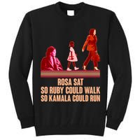 Rosa Sat So Ruby Could Walk So Kamala Could Run Kamala Harris 2024 Tall Sweatshirt