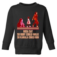 Rosa Sat So Ruby Could Walk So Kamala Could Run Kamala Harris 2024 Toddler Sweatshirt