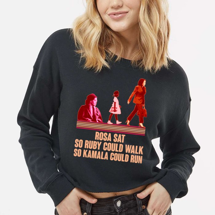 Rosa Sat So Ruby Could Walk So Kamala Could Run Kamala Harris 2024 Cropped Pullover Crew