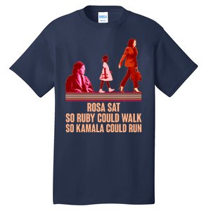 Rosa Sat So Ruby Could Walk So Kamala Could Run Kamala Harris 2024 Tall T-Shirt