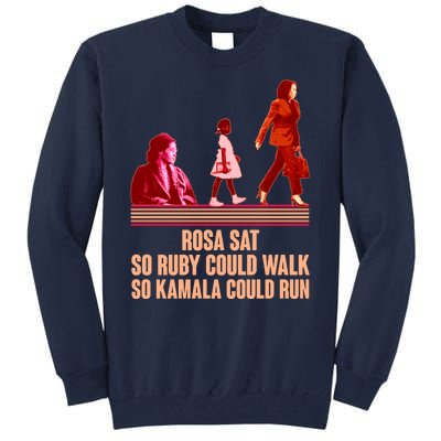 Rosa Sat So Ruby Could Walk So Kamala Could Run Kamala Harris 2024 Tall Sweatshirt