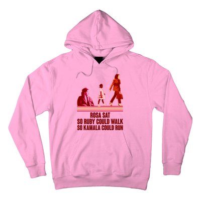 Rosa Sat So Ruby Could Walk So Kamala Could Run Kamala Harris 2024 Hoodie