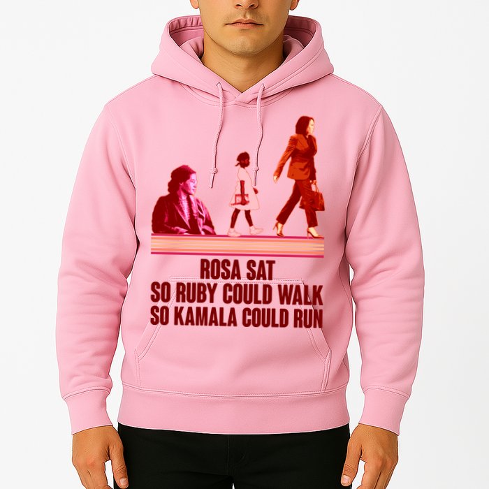 Rosa Sat So Ruby Could Walk So Kamala Could Run Kamala Harris 2024 Hoodie