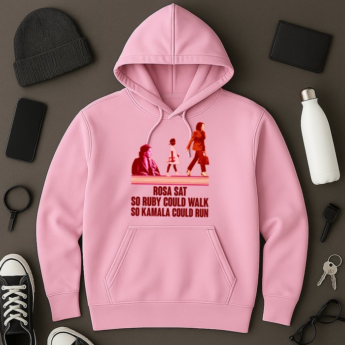 Rosa Sat So Ruby Could Walk So Kamala Could Run Kamala Harris 2024 Hoodie