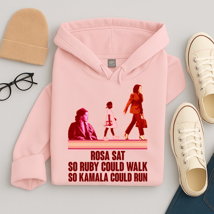 Rosa Sat So Ruby Could Walk So Kamala Could Run Kamala Harris 2024 Hoodie