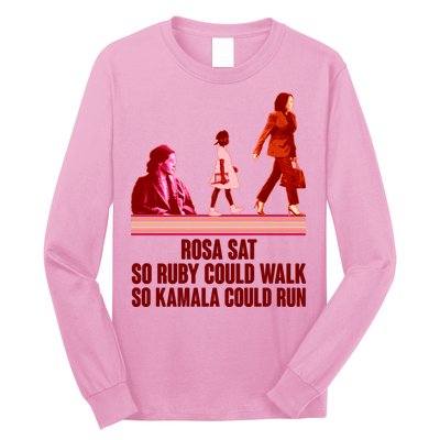 Rosa Sat So Ruby Could Walk So Kamala Could Run Kamala Harris 2024 Long Sleeve Shirt