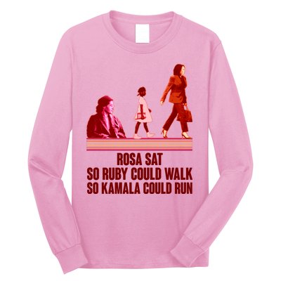 Rosa Sat So Ruby Could Walk So Kamala Could Run Kamala Harris 2024 Long Sleeve Shirt