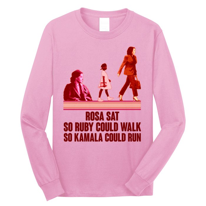 Rosa Sat So Ruby Could Walk So Kamala Could Run Kamala Harris 2024 Long Sleeve Shirt