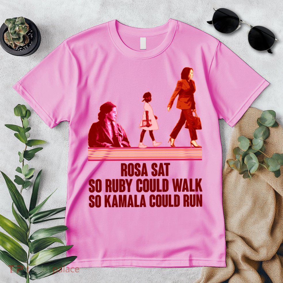 Rosa Sat So Ruby Could Walk So Kamala Could Run Kamala Harris 2024 Premium T-Shirt